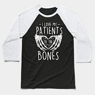 I Love My Patients To The Bones - Chiropractor Chiropractic Baseball T-Shirt